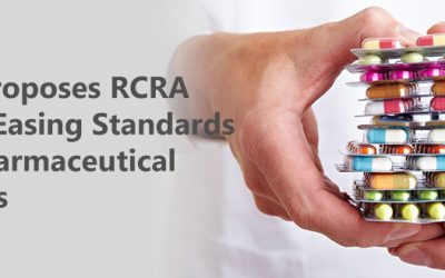 EPA Proposes RCRA Rules Easing Standards for Pharmaceutical Wastes