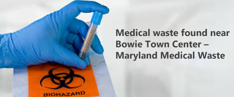 Medical waste found near Bowie Town Center – Maryland Medical Waste